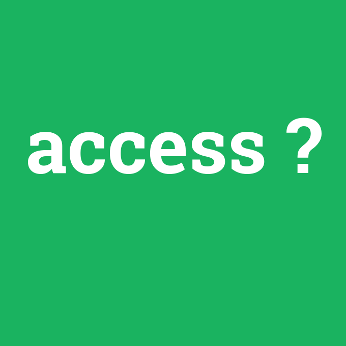access, access nedir ,access ne demek