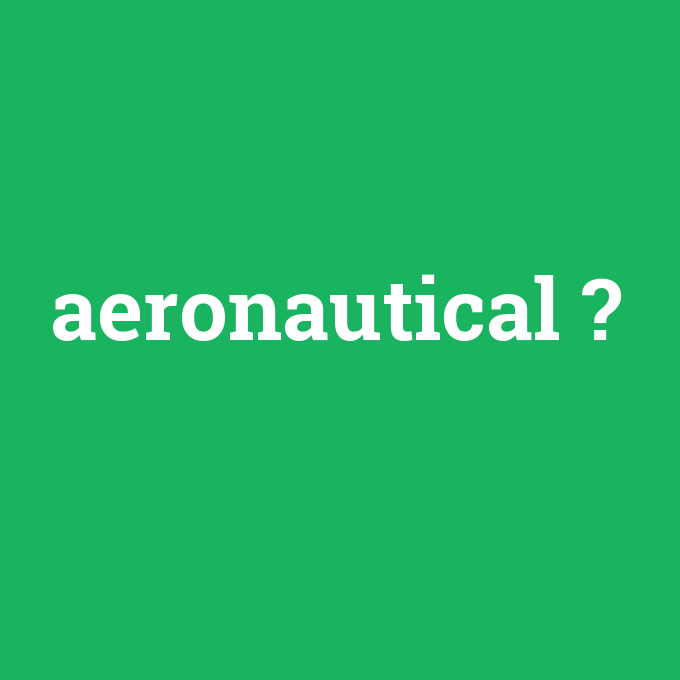 aeronautical, aeronautical nedir ,aeronautical ne demek