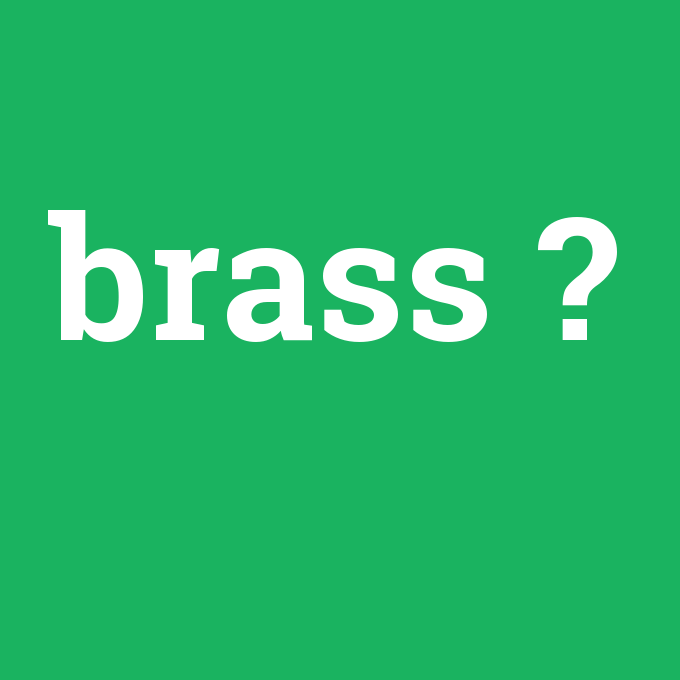 brass, brass nedir ,brass ne demek