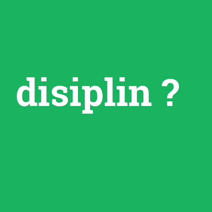disiplin, disiplin nedir ,disiplin ne demek