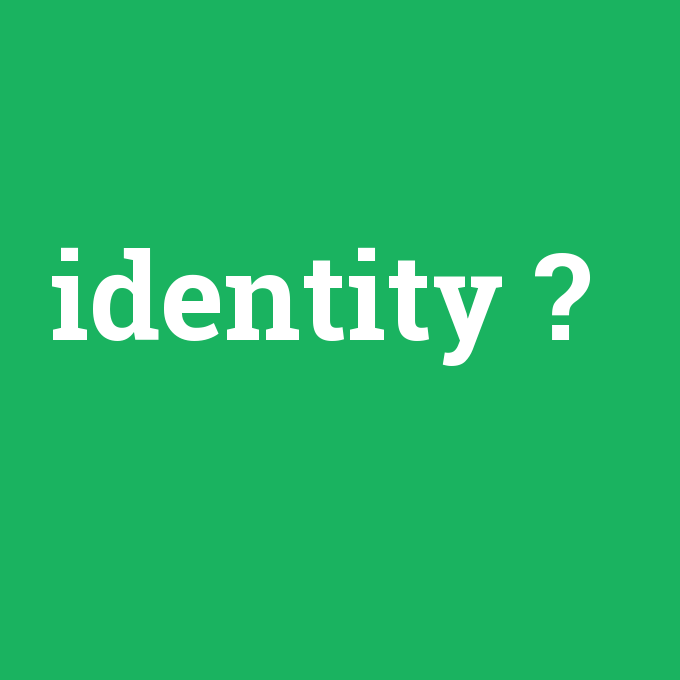 identity, identity nedir ,identity ne demek
