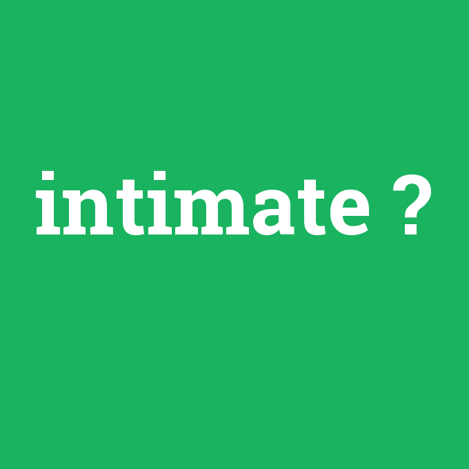 intimate, intimate nedir ,intimate ne demek