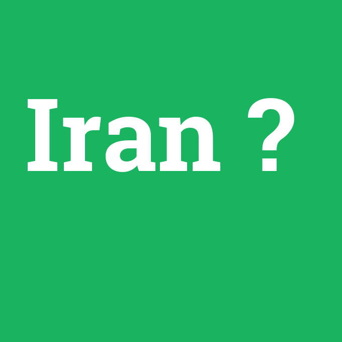 Iran, Iran nedir ,Iran ne demek