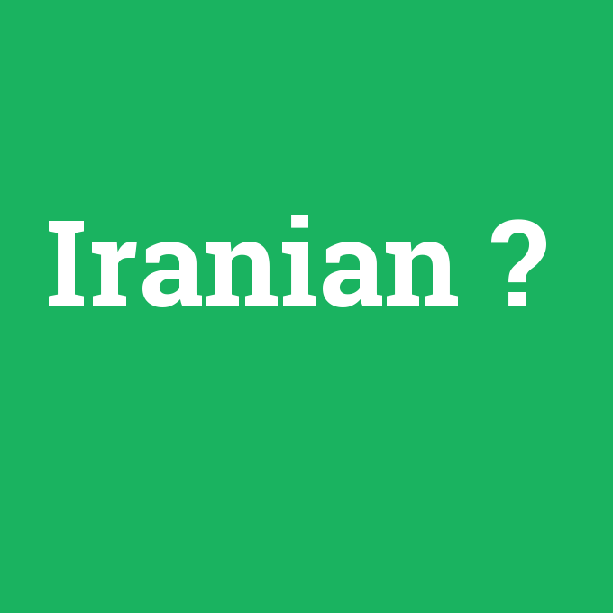 Iranian, Iranian nedir ,Iranian ne demek