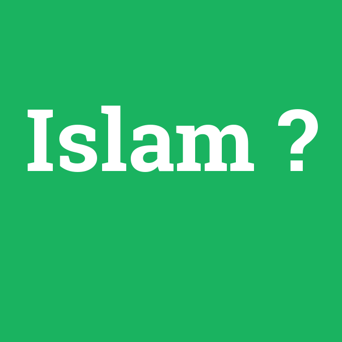 İslam, İslam nedir ,İslam ne demek