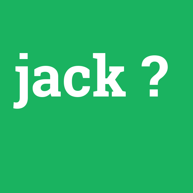 jack, jack nedir ,jack ne demek