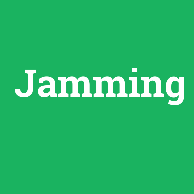 Jamming, Jamming nedir ,Jamming ne demek