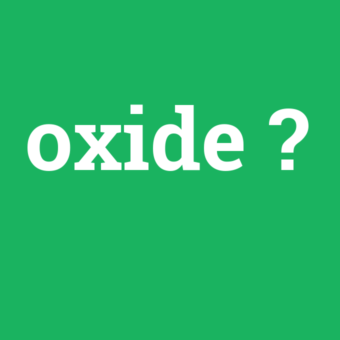 oxide, oxide nedir ,oxide ne demek