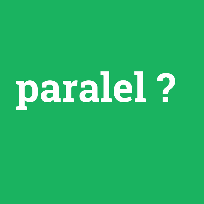 paralel, paralel nedir ,paralel ne demek