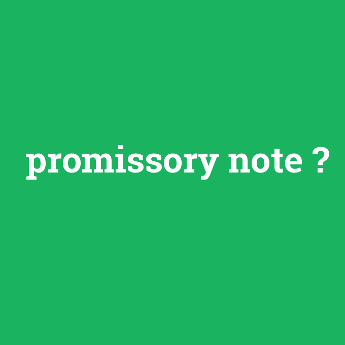 promissory note, promissory note nedir ,promissory note ne demek