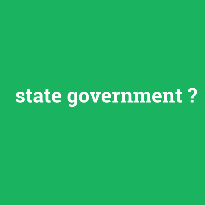 state government, state government nedir ,state government ne demek