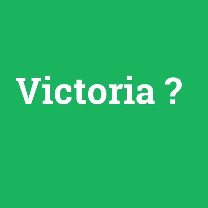Victoria, Victoria nedir ,Victoria ne demek