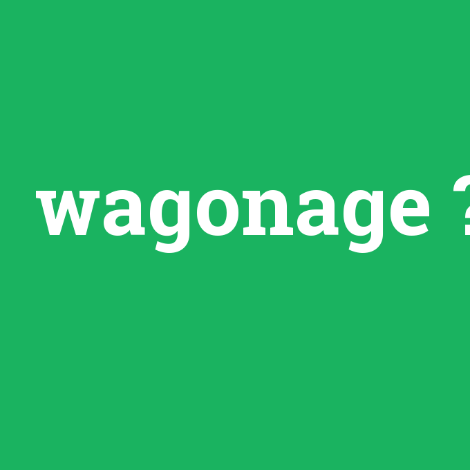 wagonage, wagonage nedir ,wagonage ne demek