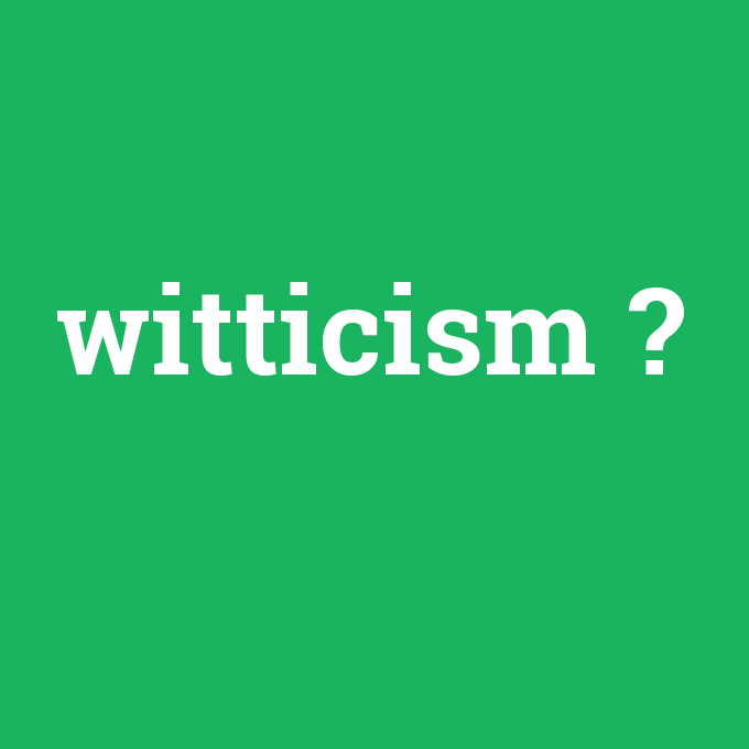 witticism, witticism nedir ,witticism ne demek