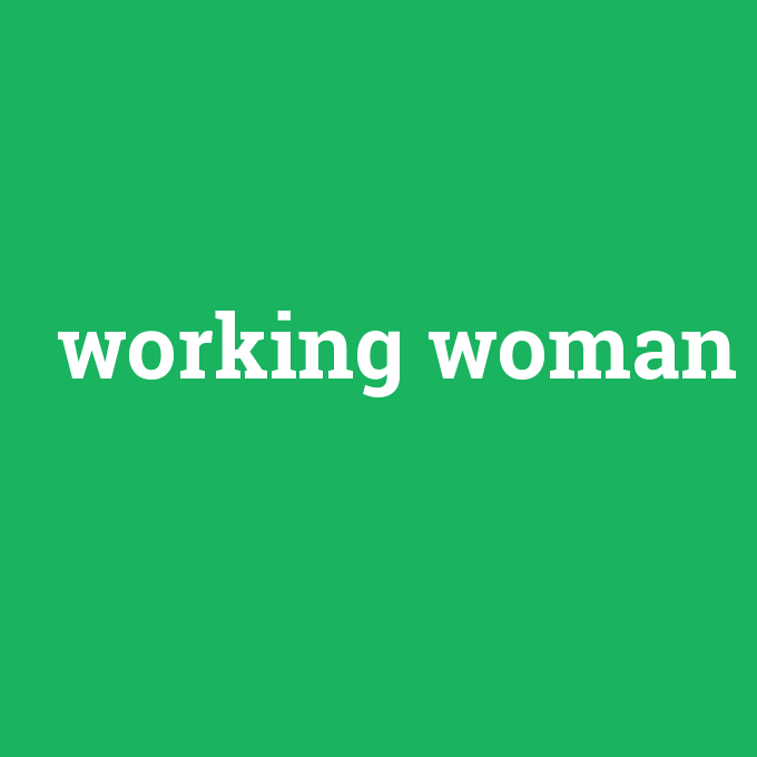 working woman, working woman nedir ,working woman ne demek