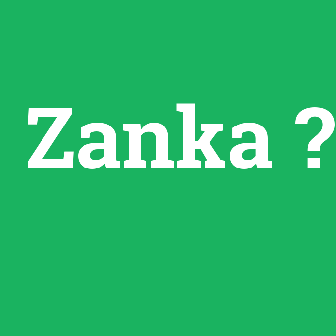 Zanka, Zanka nedir ,Zanka ne demek