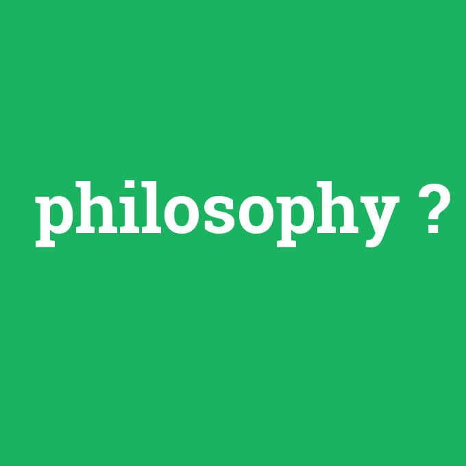 philosophy, philosophy nedir ,philosophy ne demek