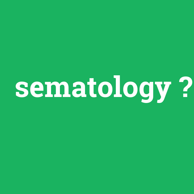 sematology, sematology nedir ,sematology ne demek