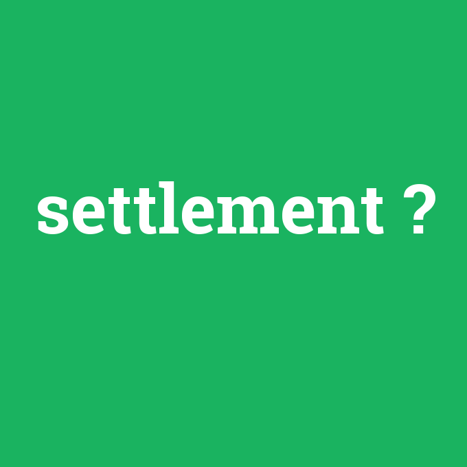 settlement, settlement nedir ,settlement ne demek