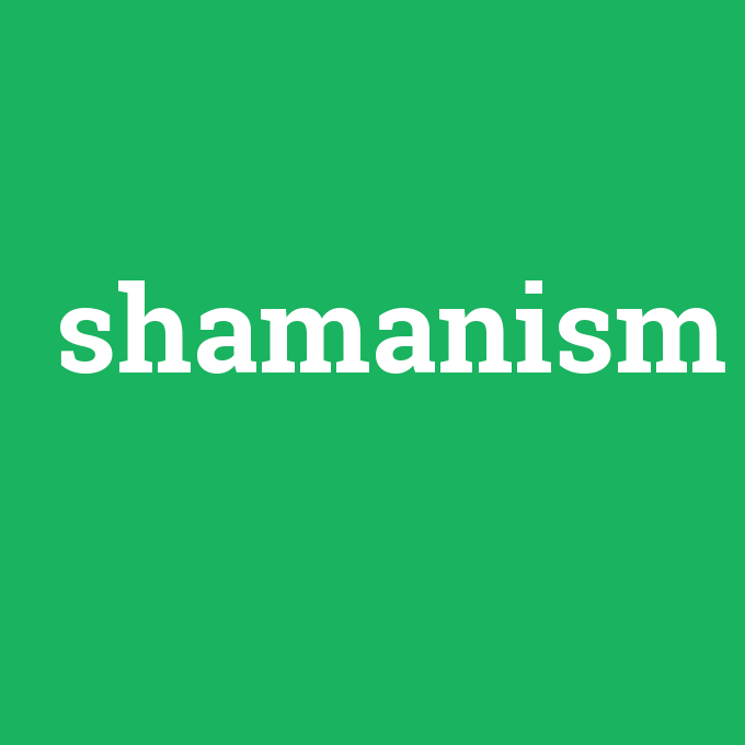 shamanism, shamanism nedir ,shamanism ne demek