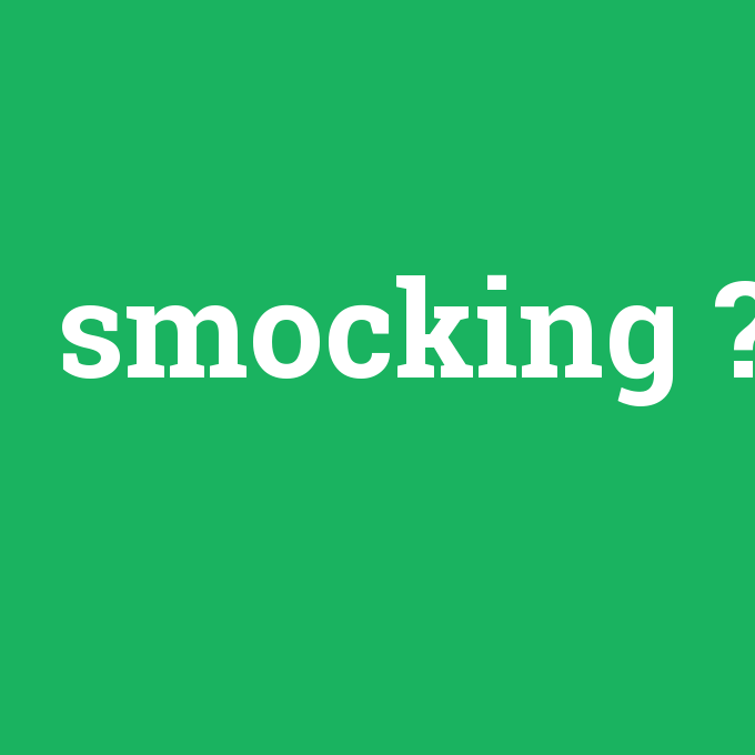 smocking, smocking nedir ,smocking ne demek
