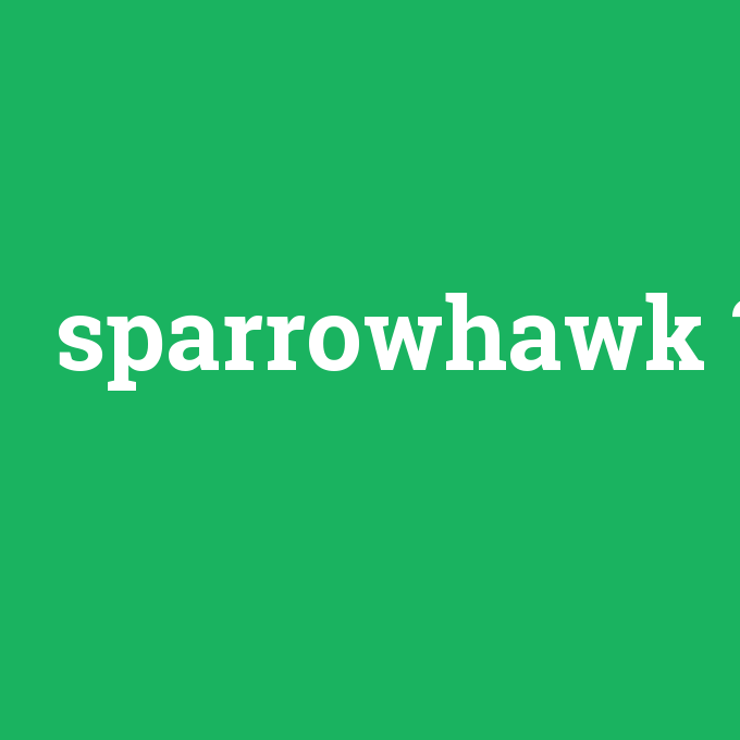 sparrowhawk, sparrowhawk nedir ,sparrowhawk ne demek