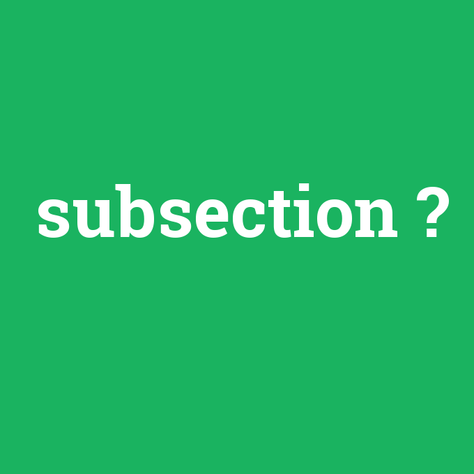 subsection, subsection nedir ,subsection ne demek